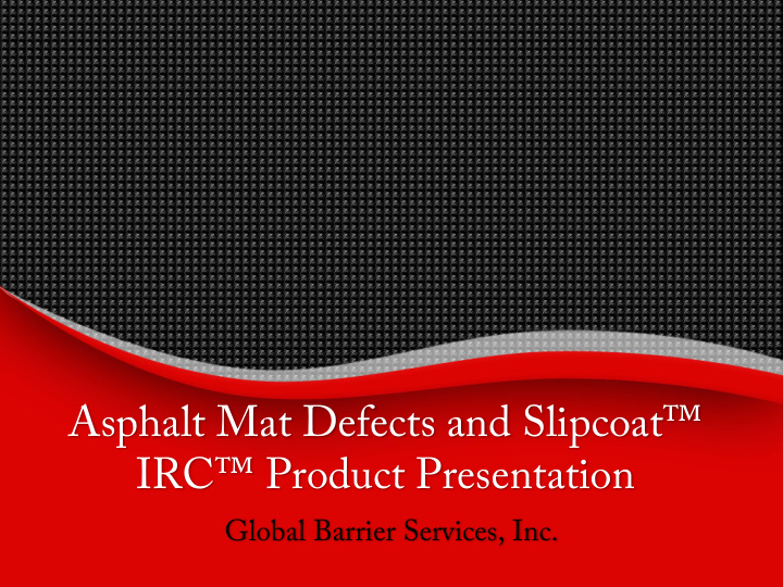 asphalt mat defects and slipcoat irc product presentation