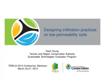Designing infiltration practices  on low permeability soils  Dean Young  Toronto and Region