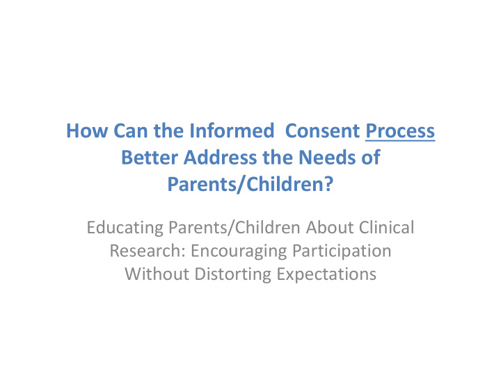 how can the informed consent process better address the