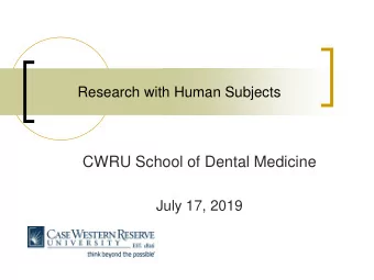 CWRU School of Dental Medicine  July 17, 2019  Institutional Review Board  An independent group