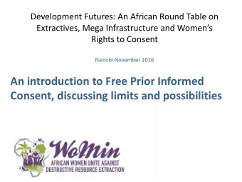 An introduction to Free Prior Informed  Consent, discussing limits and possibilities  Why FPIC