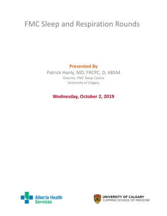 FMC Sleep and Respiration Rounds Presented By Patrick Hanly, MD, FRCPC, D, ABSM Director, FMC Sleep