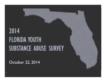 2014  FLORIDA YOUTH  SUBSTANCE ABUSE SURVEY  October 22, 2014  1  Presentation Outline  1.