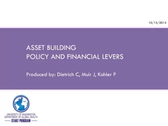 POLICY AND FINANCIAL LEVERS  Produced by: Dietrich C, Muir J, Kohler P  University of Washington