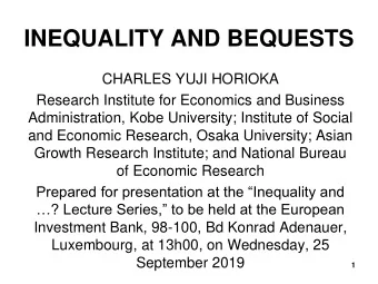 INEQUALITY AND BEQUESTS  CHARLES YUJI HORIOKA  Research Institute for Economics and Business