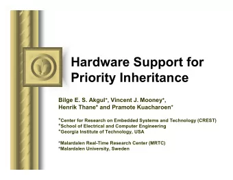 Hardware Support for  Priority Inheritance Bilge E. S. Akgul + , Vincent J. Mooney + , Henrik