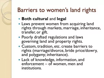 Barriers to womens land rights  Both cultural and legal  Laws prevent women from acquiring