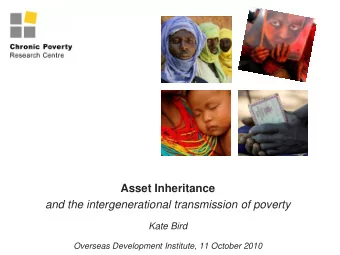 Asset Inheritance  and the intergenerational transmission of poverty  Kate Bird  Overseas