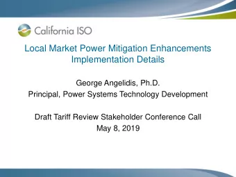 Local Market Power Mitigation Enhancements  Implementation Details  George Angelidis, Ph.D.
