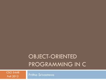 PROGRAMMING IN C  CSCI 5448  Pritha Srivastava  Fall 2012  Introduction  Goal :  To discover