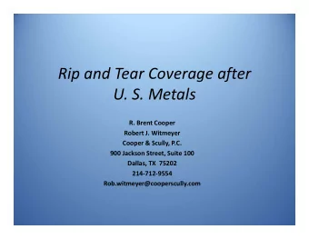 Rip and Tear Coverage after U. S. Metals R. Brent Cooper Robert J. Witmeyer Cooper &amp; Scully,