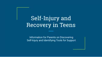 Self-Injury and  Recovery in Teens  Information for Parents on Discovering  Self-Injury and