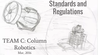 Standards and  Regulations  TEAM C: Column  Robotics  Mar, 2016  Overview of Presentation  ISO