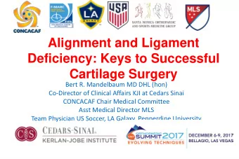 Alignment and Ligament  Deficiency: Keys to Successful  Cartilage Surgery  Bert R. Mandelbaum MD