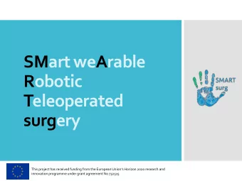 Robotic  Teleoperated  surgery  This project has received funding from the European Unions