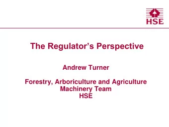 The Regulators Perspective  Andrew Turner  Forestry, Arboriculture and Agriculture  Machinery
