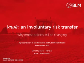 Vnuk : an involuntary risk transfer  Why motor policies will be changing  A presentation to the