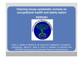 Clearing house systematic reviews on  occupational health and safety topics  PEROSH  Euler U,