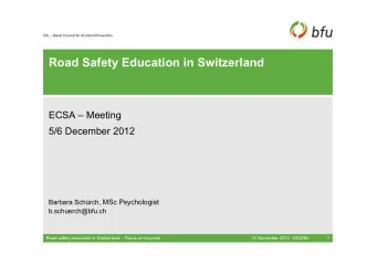 Road Safety Education in Switzerland  ECSA  Meeting  5/6 December 2012 Barbara Schrch, MSc