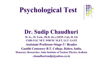 Psychological Test  Dr. Sudip Chaudhuri  M. Sc., M. Tech., Ph.D. (Sc.) (SINP, Cal), M. Ed.  M. Sc.,