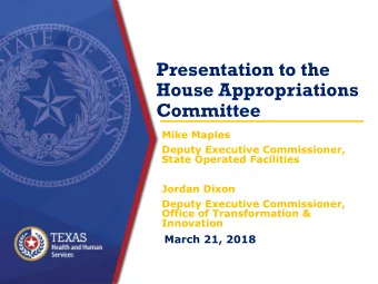 Presentation to the  House Appropriations  Committee  Mike Maples  Deputy Executive Commissioner,