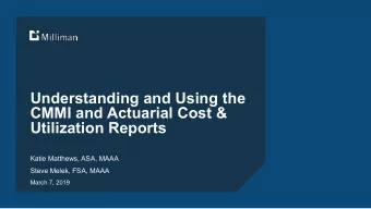 Understanding and Using the  CMMI and Actuarial Cost &amp;  Utilization Reports  Katie Matthews,