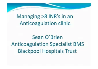 Managing &gt;8 INRs in an  Anticoagulation clinic.  Sean OBrien  Anticoagulation Specialist