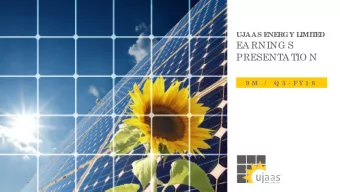 EA RNING S  PRESENTA TIO N  9 M  /  Q 3 - F Y 1 8  E  xe c utive  Summar  y   Uja a s E  ne rg y