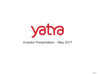 Investor Presentation  May 2017  PAGE 1  Disclosure  Yatra Online, Inc. (Yatra) or any of