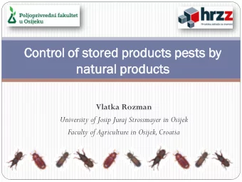 Con  ontrol  ol of st  stored  d products  cts pest  sts  s by  natural  al products Vlatka Rozman