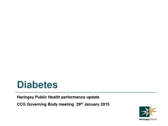 Diabetes  Haringey Public Health performance update CCG Governing Body meeting  29 th January 2015
