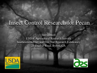 Insect Control Research for Pecan  Ted Cottrell  USDA, Agricultural Research Service  Southeastern