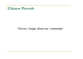 Tell me, I forget. Show me, I remember