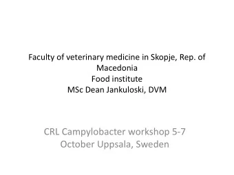 CRL Campylobacter workshop 5-7  October Uppsala, Sweden  History of FVM-Skopje  Veterinary