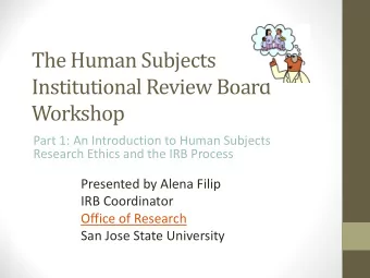 The Human Subjects  Institutional Review Board  Workshop  Part 1: An Introduction to Human Subjects