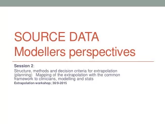 SOURCE DATA  Modellers perspectives Session 2 :  Structure, methods and decision criteria for
