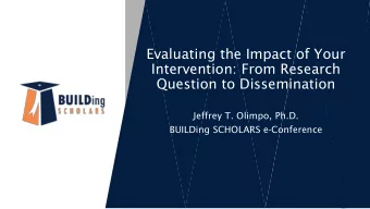 Evaluating the Impact of Your  Intervention: From Research  Question to Dissemination  Jeffrey T.