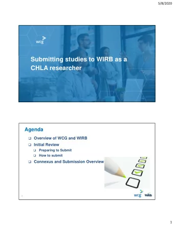 Submitting studies to WIRB as a  CHLA researcher  Agenda  Overview of WCG and WIRB  Initial