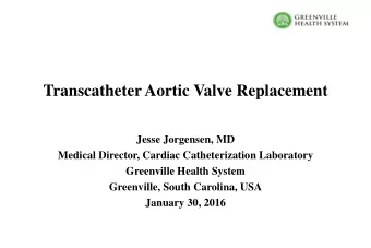 Transcatheter Aortic Valve Replacement  Jesse Jorgensen, MD  Medical Director, Cardiac