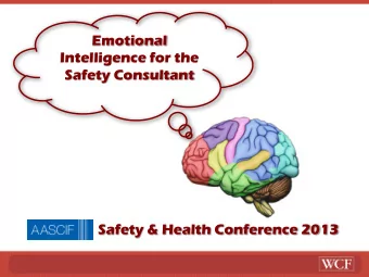 Emotional  Intelligence for the  Safety Consultant  Safety &amp; Health Conference 2013  How Smart