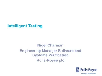 Intelligent Testing  Nigel Charman  Engineering Manager Software and  Systems Verification