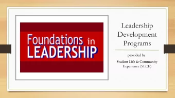 Leadership  Development  Programs  provided by  Student Life &amp; Community  Experience (SLCE)