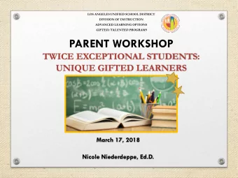 PARENT WORKSHOP  TWICE EXCEPTIONAL STUDENTS: UNIQUE GIFTED LEARNERS  March 17, 2018  Nicole