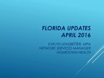 FLORIDA UPDATES  APRIL 2016  EVELYN LEADBETTER, MPA  NETWORK SERVICES MANAGER  HOMETOWN HEALTH
