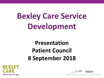 Bexley Care Service  Development  Presentation  Patient Council 8 September 2018  1  Integration  2
