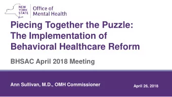Piecing Together the Puzzle:  The Implementation of  Behavioral Healthcare Reform  BHSAC April 2018