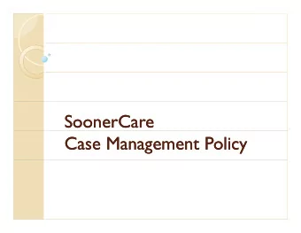 SoonerCare  SoonerCare  Case Management Policy  Case Management Policy  Who is the contact?  Who is
