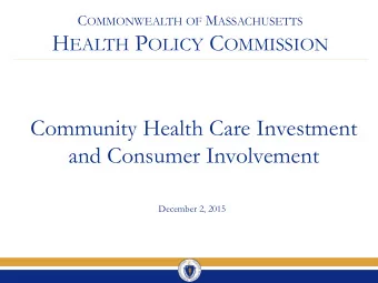 H EALTH P OLICY C OMMISSION  Community Health Care Investment  and Consumer Involvement  December