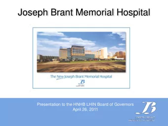 Joseph Brant Memorial Hospital  Presentation to the HNHB LHIN Board of Governors  April 26, 2011