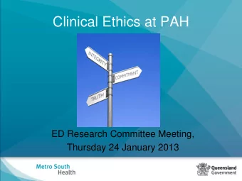 Clinical Ethics at PAH  ED Research Committee Meeting,  Thursday 24 January 2013  Who am I?  PAH